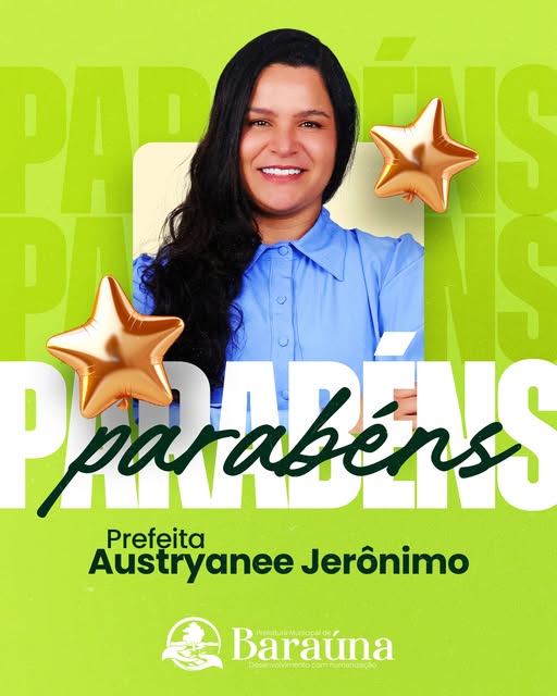 Parabéns, Prefeita Austryanee Jerônimo! Uma Liderança Que Transforma Baraúna!